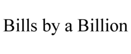 BILLS BY A BILLION trademark