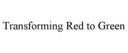 TRANSFORMING RED TO GREEN trademark