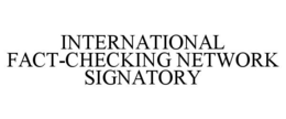 INTERNATIONAL FACT-CHECKING NETWORK SIGNATORY trademark