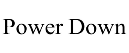 POWER DOWN trademark
