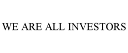 WE ARE ALL INVESTORS trademark