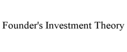FOUNDER'S INVESTMENT THEORY trademark