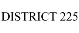 DISTRICT 225 trademark