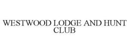 WESTWOOD LODGE AND HUNT CLUB trademark