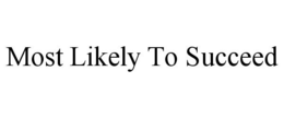 MOST LIKELY TO SUCCEED trademark