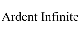 ARDENT INFINITE trademark