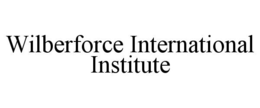 WILBERFORCE INTERNATIONAL INSTITUTE trademark