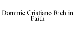 DOMINIC CRISTIANO RICH IN FAITH trademark