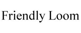 FRIENDLY LOOM trademark