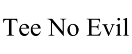 TEE NO EVIL trademark