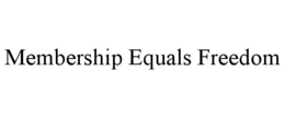 MEMBERSHIP EQUALS FREEDOM trademark