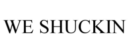 WE SHUCKIN trademark