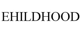 EHILDHOOD trademark