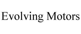 EVOLVING MOTORS trademark