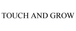TOUCH AND GROW trademark