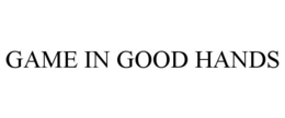 GAME IN GOOD HANDS trademark