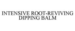 INTENSIVE ROOT-REVIVING DIPPING BALM trademark