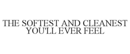 THE SOFTEST AND CLEANEST YOU'LL EVER FEEL trademark