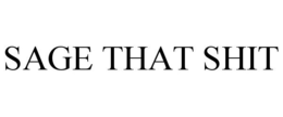 SAGE THAT SHIT trademark