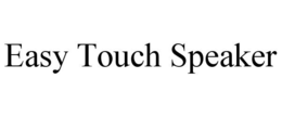 EASY TOUCH SPEAKER trademark