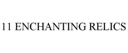 11 ENCHANTING RELICS trademark