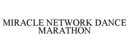 MIRACLE NETWORK DANCE MARATHON trademark