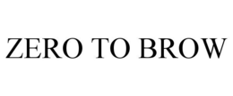 ZERO TO BROW trademark