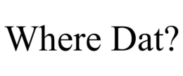 WHERE DAT? trademark