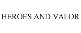 HEROES AND VALOR trademark