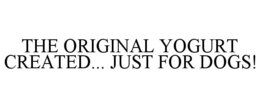 THE ORIGINAL YOGURT CREATED... JUST FOR DOGS! trademark