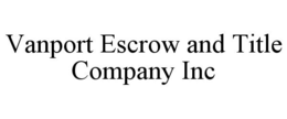 VANPORT ESCROW AND TITLE COMPANY INC trademark