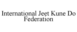 INTERNATIONAL JEET KUNE DO FEDERATION trademark