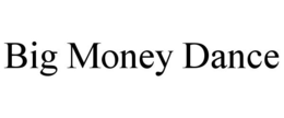 BIG MONEY DANCE trademark