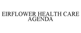 EIRFLOWER HEALTH CARE AGENDA trademark