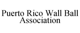 PUERTO RICO WALL BALL ASSOCIATION trademark