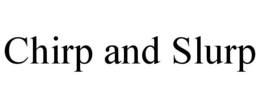 CHIRP AND SLURP trademark