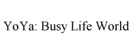 YOYA: BUSY LIFE WORLD trademark