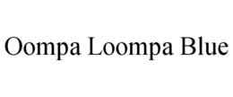 OOMPA LOOMPA BLUE trademark
