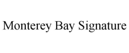MONTEREY BAY SIGNATURE trademark