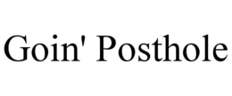 GOIN' POSTHOLE trademark