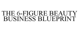 THE 6-FIGURE BEAUTY BUSINESS BLUEPRINT trademark