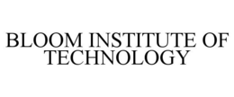 BLOOM INSTITUTE OF TECHNOLOGY trademark