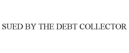 SUED BY THE DEBT COLLECTOR trademark