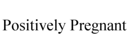 POSITIVELY PREGNANT trademark