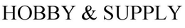 HOBBY & SUPPLY trademark