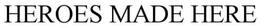 HEROES MADE HERE trademark
