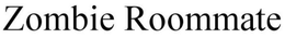 ZOMBIE ROOMMATE trademark