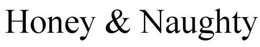 HONEY & NAUGHTY trademark