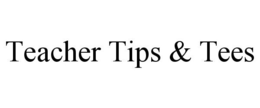 TEACHER TIPS & TEES trademark
