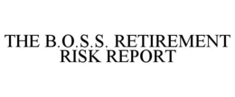 THE B.O.S.S. RETIREMENT RISK REPORT trademark